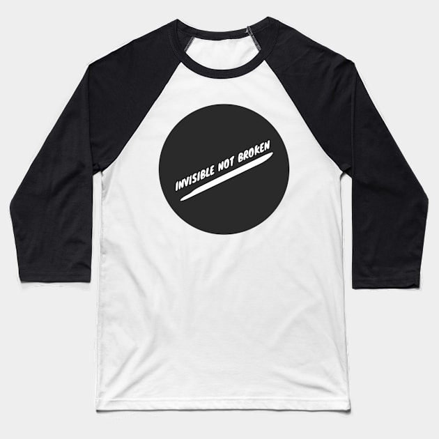 Invisible Not Broken: Podcast Invisible Illness Baseball T-Shirt by penandbea